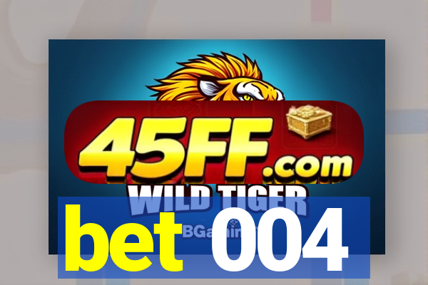 bet 004